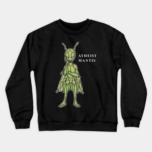 Funny Atheist Mantis Crewneck Sweatshirt by GigibeanCreations